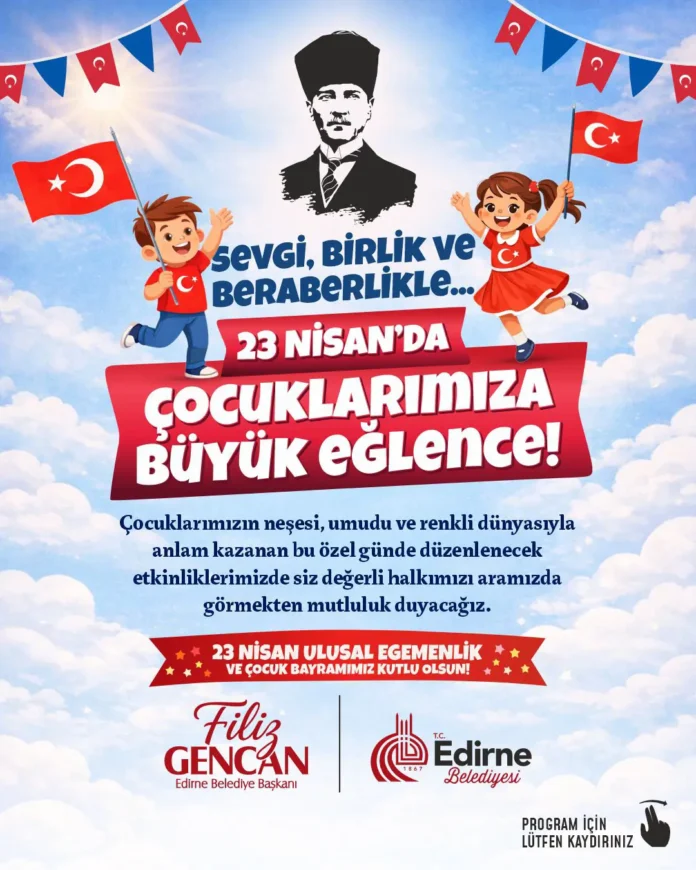 Edirne’de 23 Nisan Ulusal Egemenlik ve Çocuk Bayramı İçin Üç Günlük Kapsamlı Etkinlik Programı